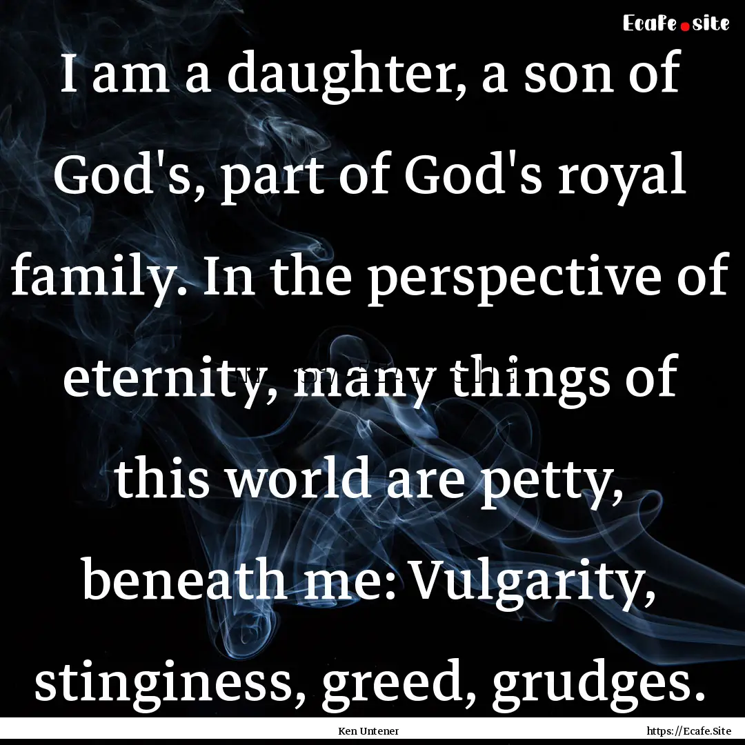 I am a daughter, a son of God's, part of.... : Quote by Ken Untener