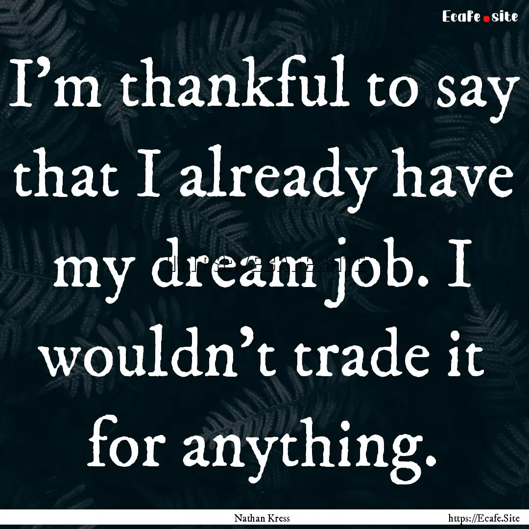 I'm thankful to say that I already have my.... : Quote by Nathan Kress