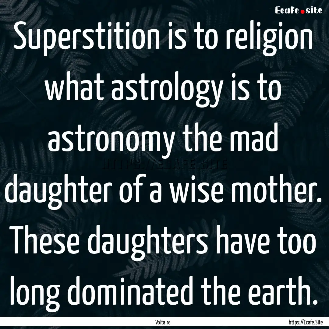 Superstition is to religion what astrology.... : Quote by Voltaire