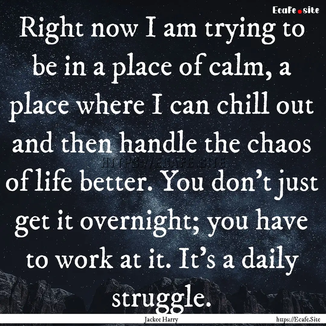 Right now I am trying to be in a place of.... : Quote by Jackee Harry