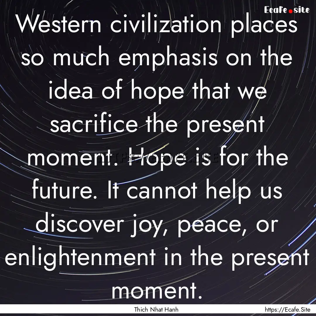 Western civilization places so much emphasis.... : Quote by Thich Nhat Hanh