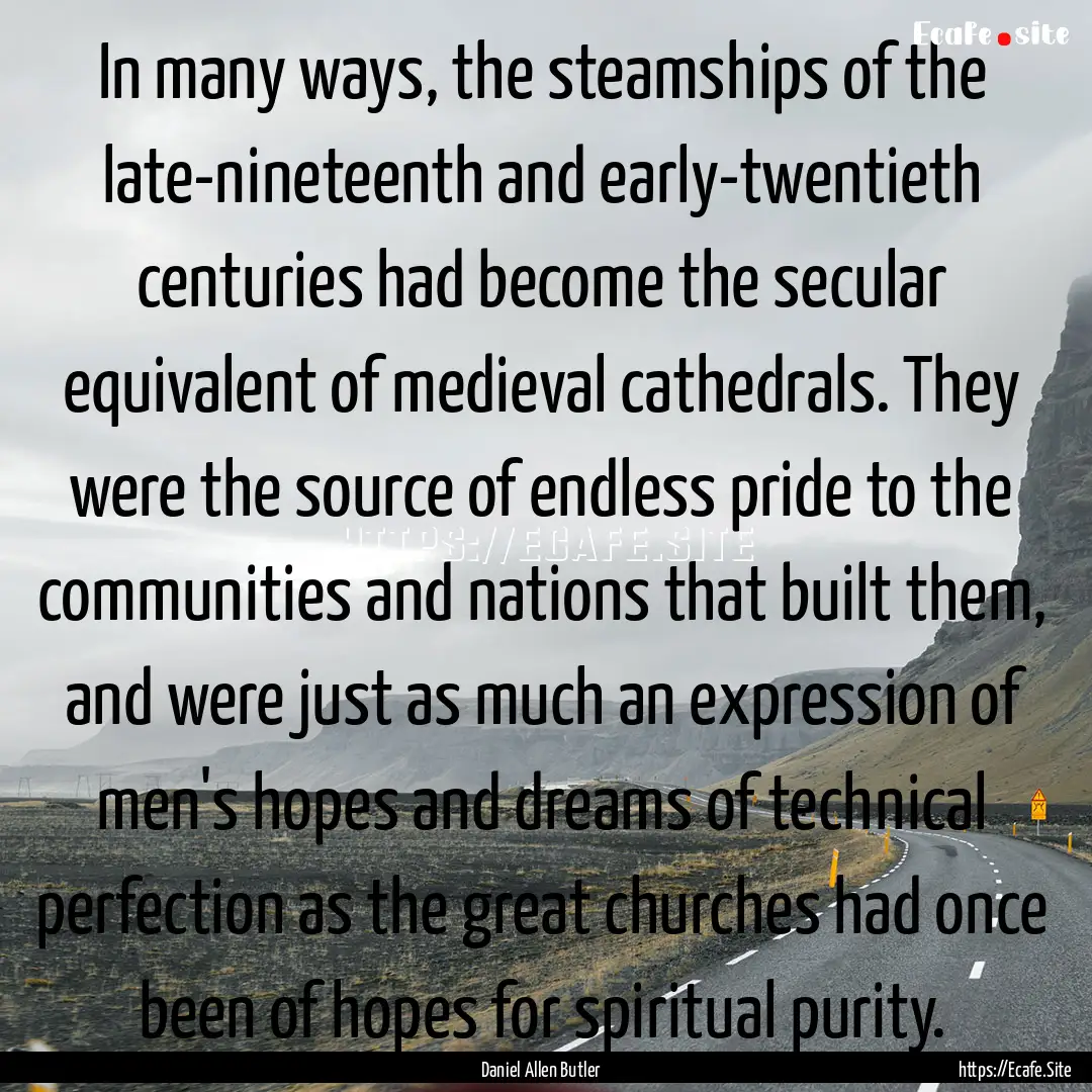 In many ways, the steamships of the late-nineteenth.... : Quote by Daniel Allen Butler