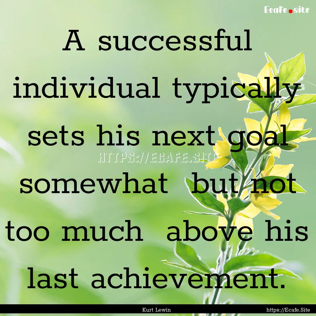 A successful individual typically sets his.... : Quote by Kurt Lewin