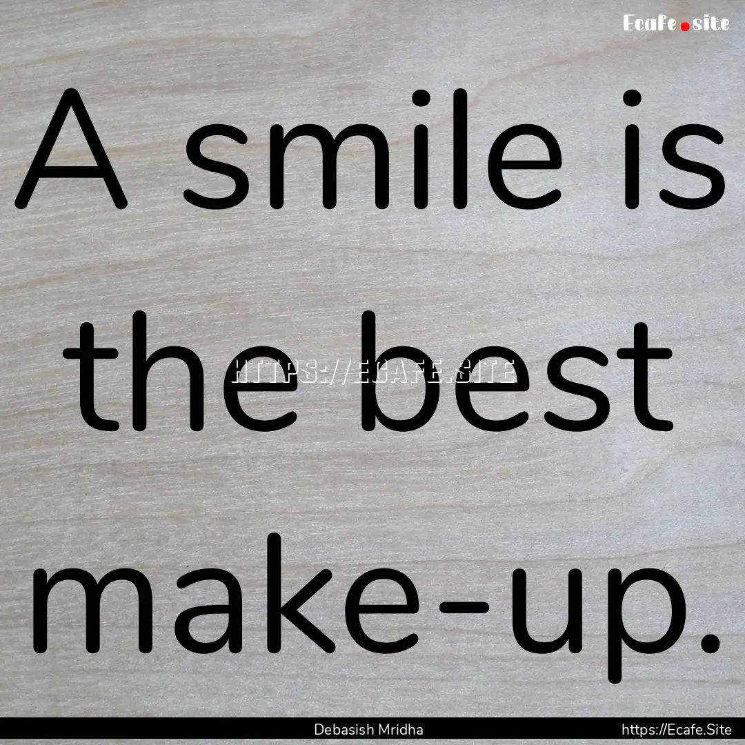 A smile is the best make-up. : Quote by Debasish Mridha