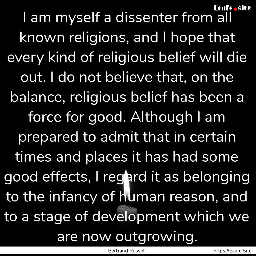 I am myself a dissenter from all known religions,.... : Quote by Bertrand Russell