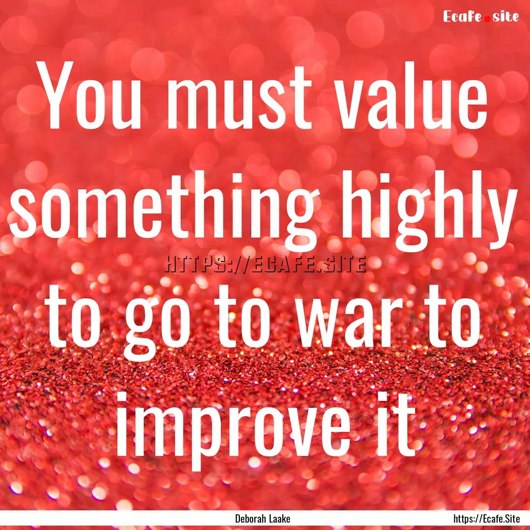 You must value something highly to go to.... : Quote by Deborah Laake