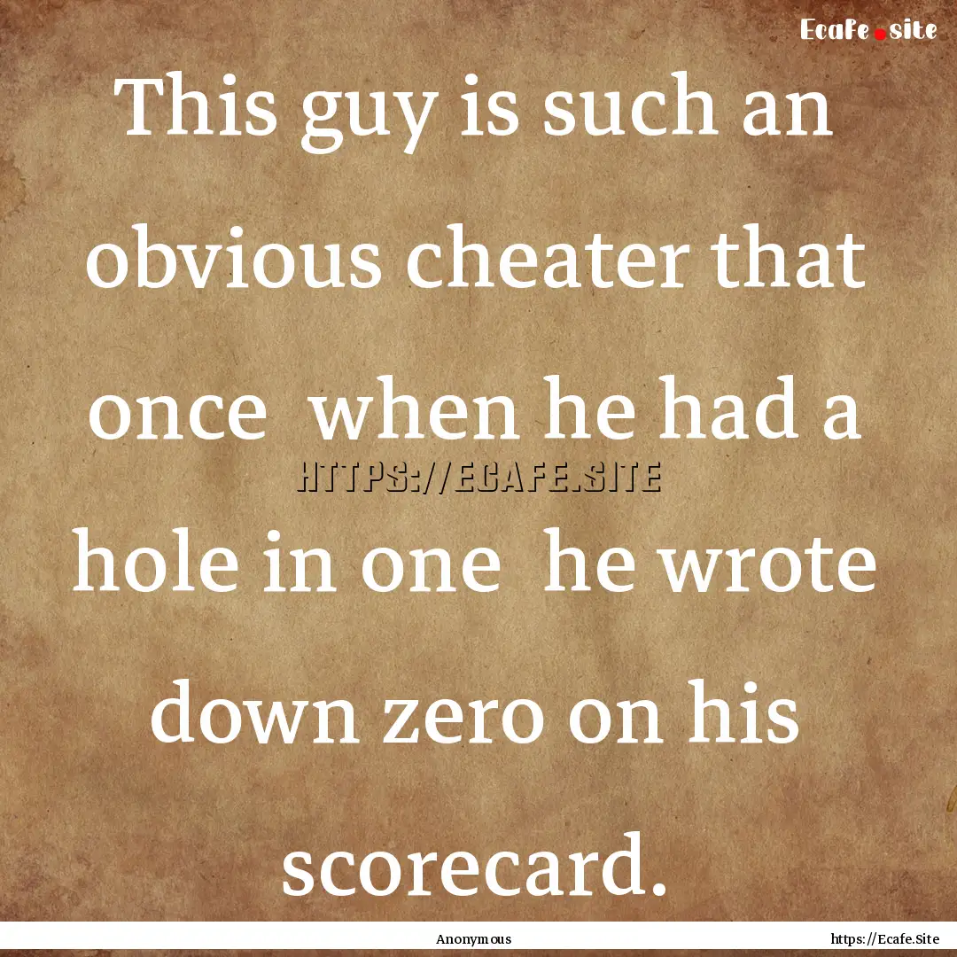 This guy is such an obvious cheater that.... : Quote by Anonymous