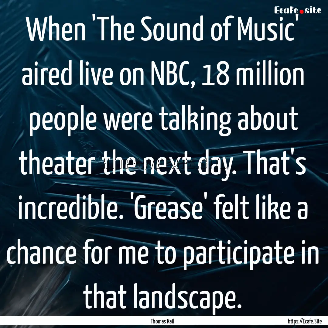 When 'The Sound of Music' aired live on NBC,.... : Quote by Thomas Kail