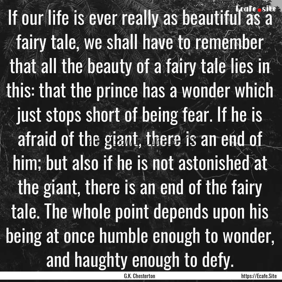 If our life is ever really as beautiful as.... : Quote by G.K. Chesterton