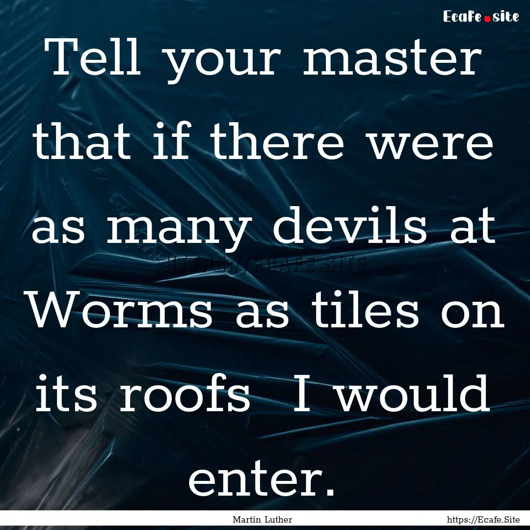 Tell your master that if there were as many.... : Quote by Martin Luther