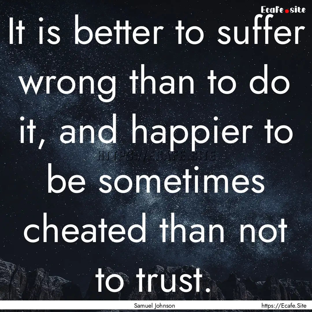 It is better to suffer wrong than to do it,.... : Quote by Samuel Johnson