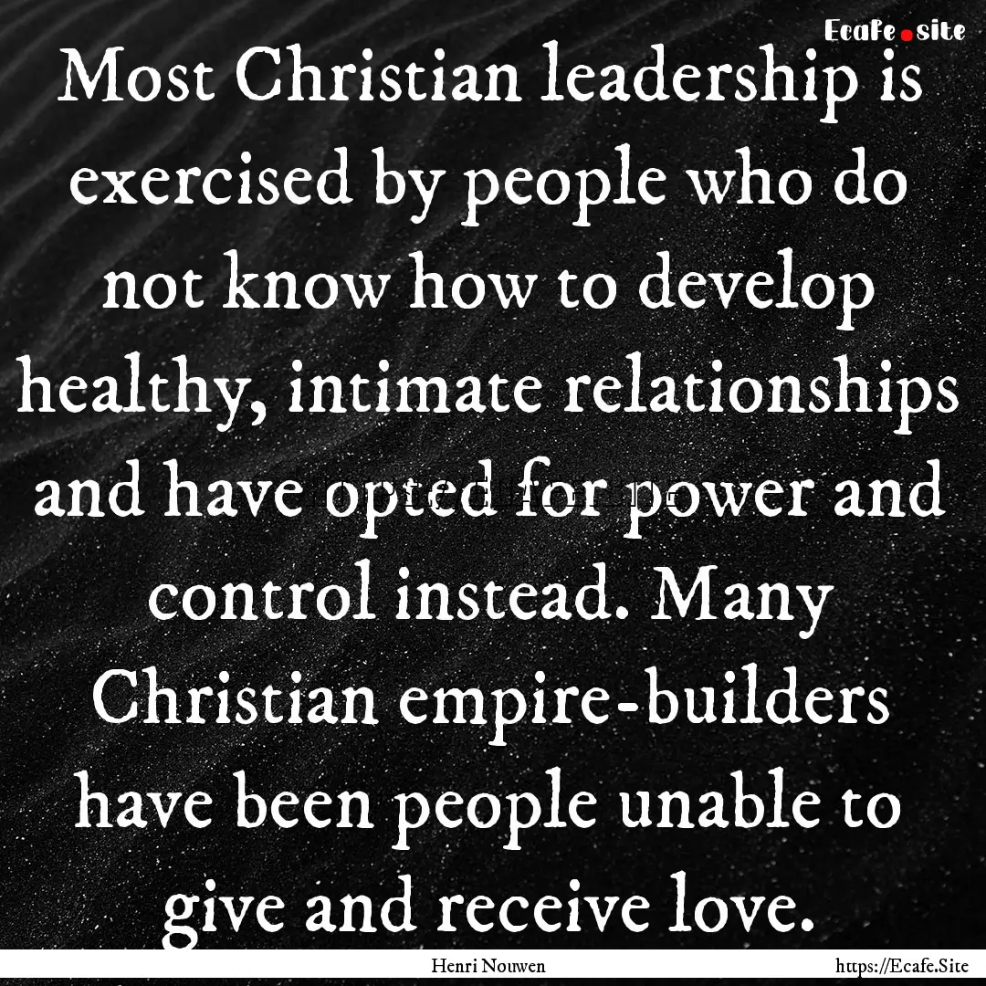 Most Christian leadership is exercised by.... : Quote by Henri Nouwen