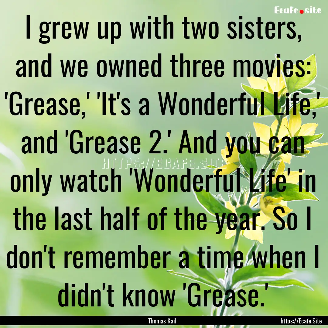 I grew up with two sisters, and we owned.... : Quote by Thomas Kail