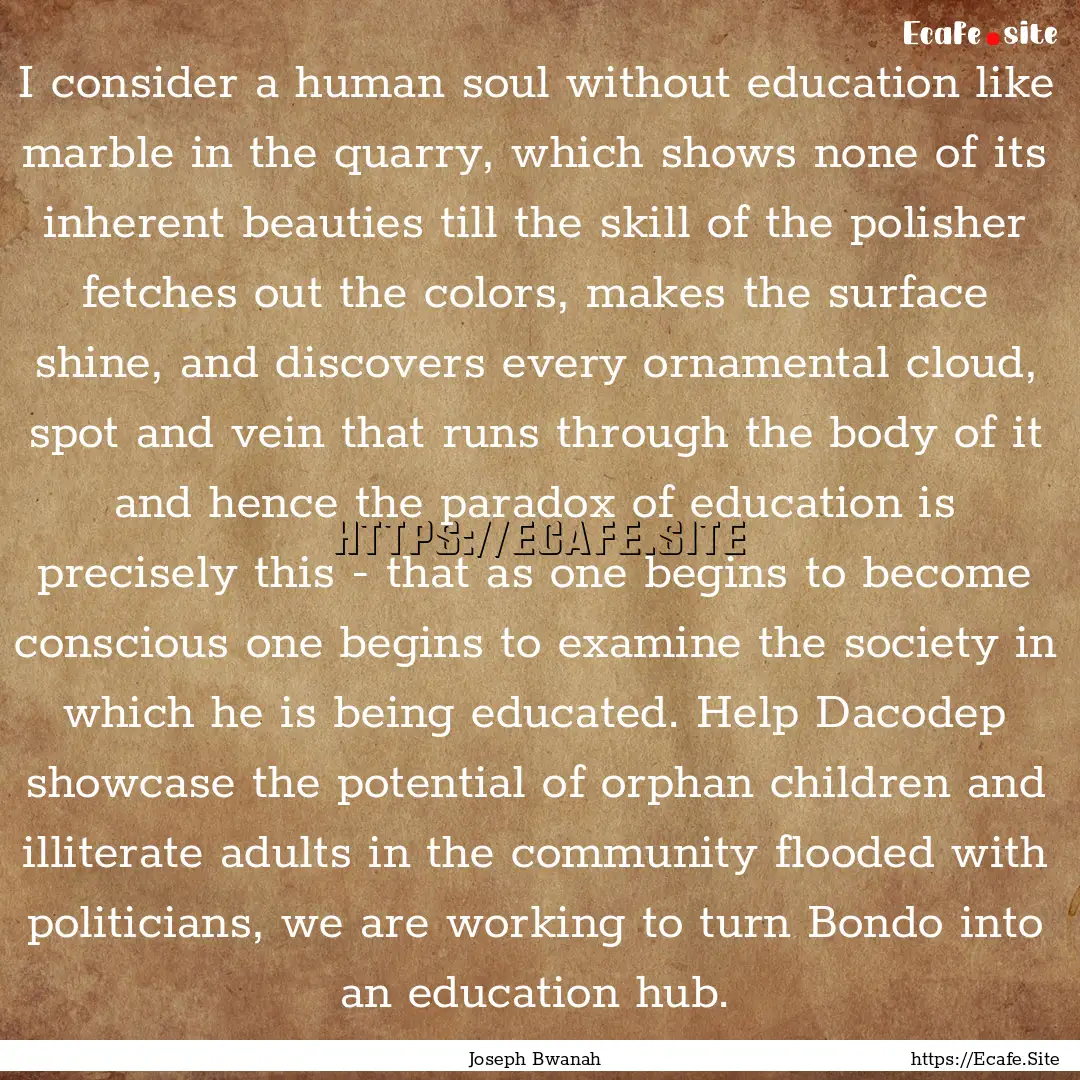 I consider a human soul without education.... : Quote by Joseph Bwanah