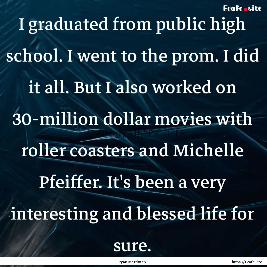 I graduated from public high school. I went.... : Quote by Ryan Merriman