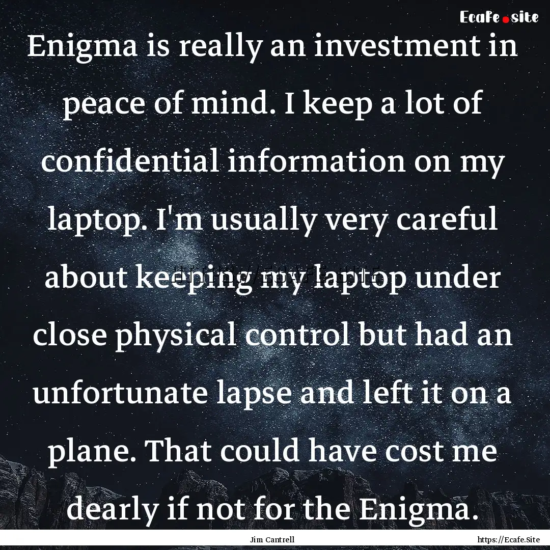 Enigma is really an investment in peace of.... : Quote by Jim Cantrell