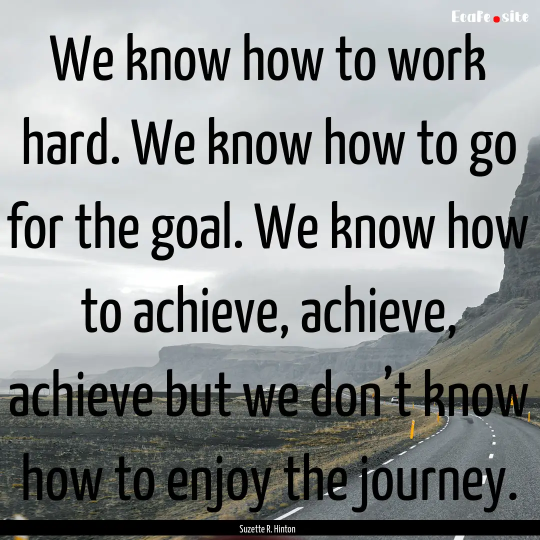 We know how to work hard. We know how to.... : Quote by Suzette R. Hinton