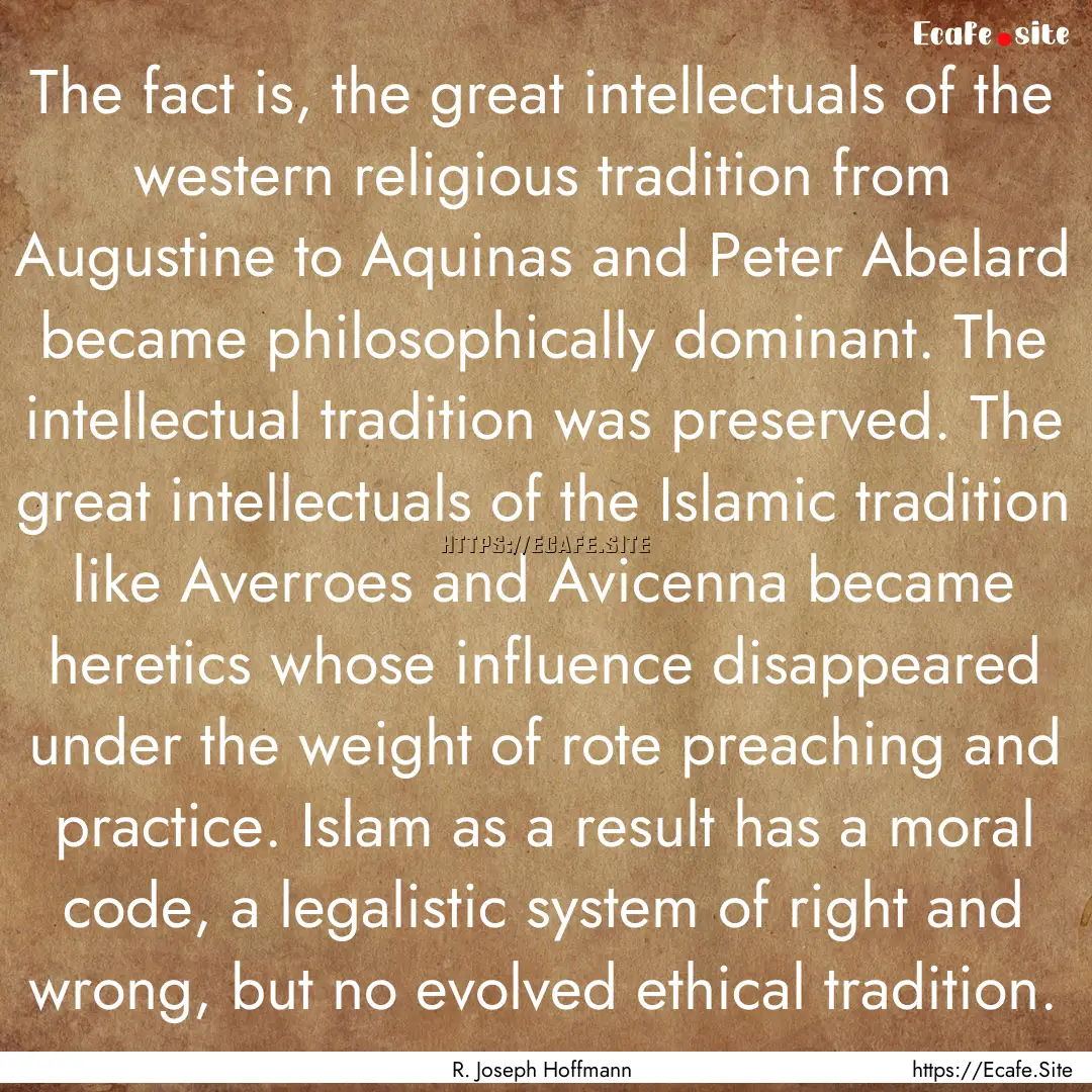 The fact is, the great intellectuals of the.... : Quote by R. Joseph Hoffmann