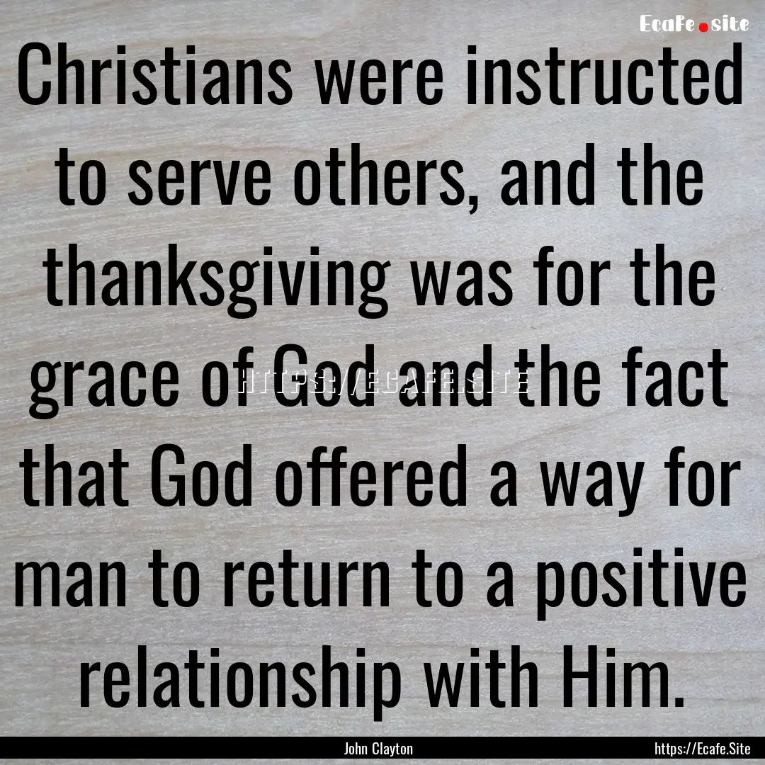 Christians were instructed to serve others,.... : Quote by John Clayton