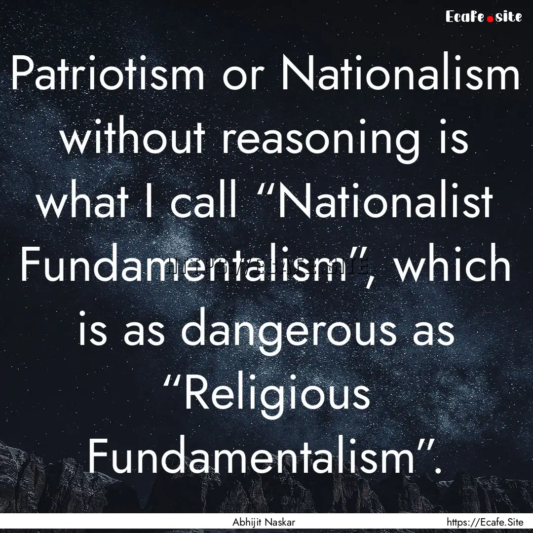 Patriotism or Nationalism without reasoning.... : Quote by Abhijit Naskar