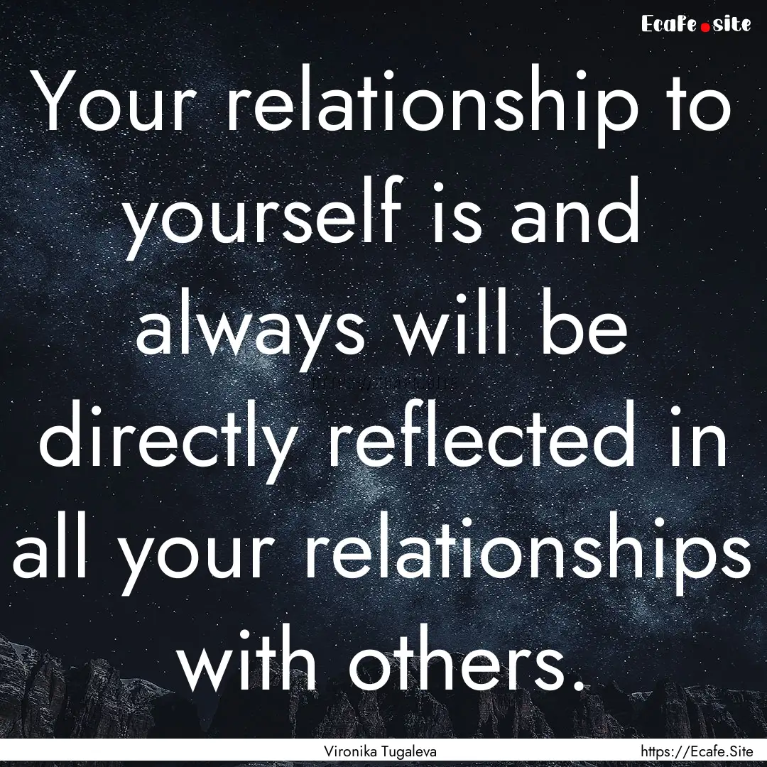 Your relationship to yourself is and always.... : Quote by Vironika Tugaleva