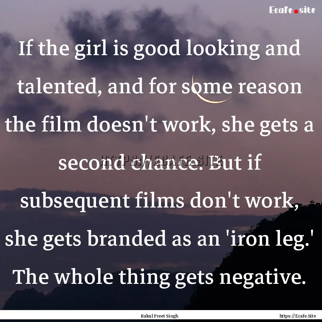 If the girl is good looking and talented,.... : Quote by Rakul Preet Singh