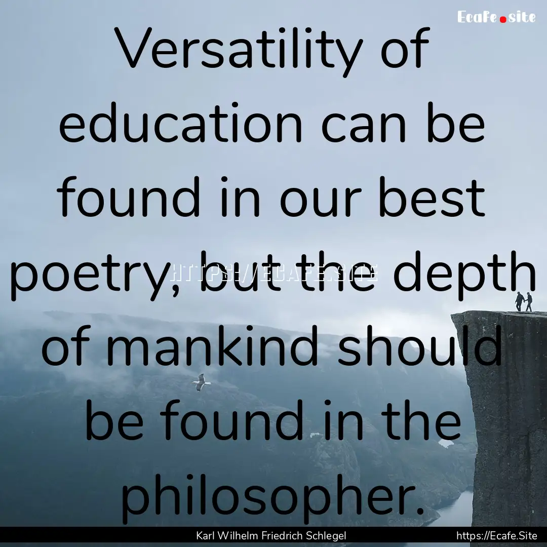 Versatility of education can be found in.... : Quote by Karl Wilhelm Friedrich Schlegel