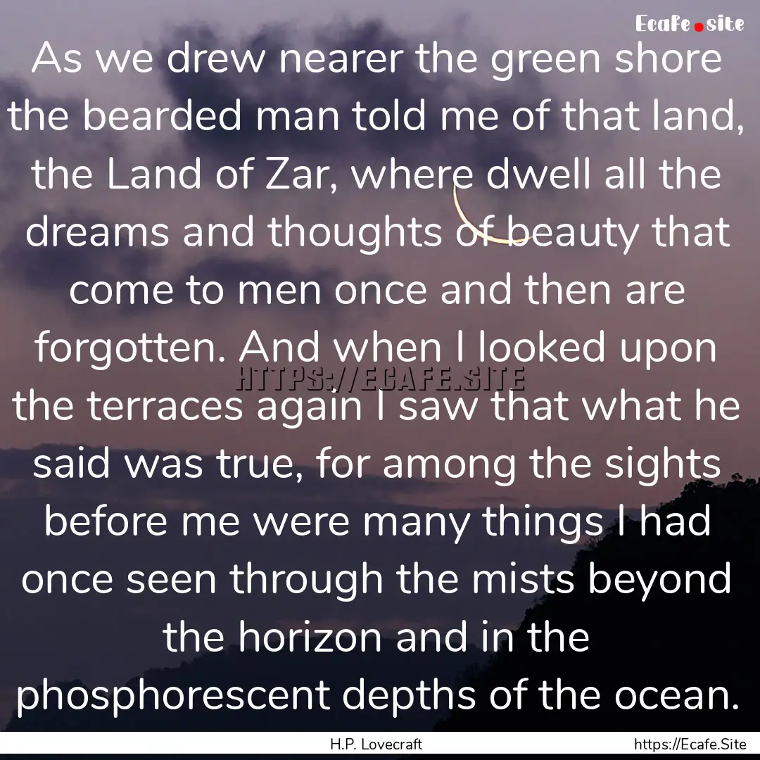 As we drew nearer the green shore the bearded.... : Quote by H.P. Lovecraft