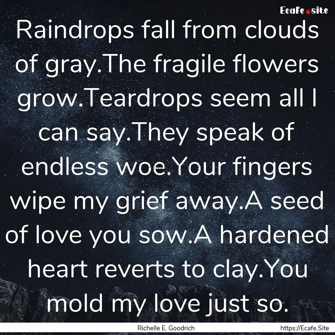 Raindrops fall from clouds of gray.The fragile.... : Quote by Richelle E. Goodrich