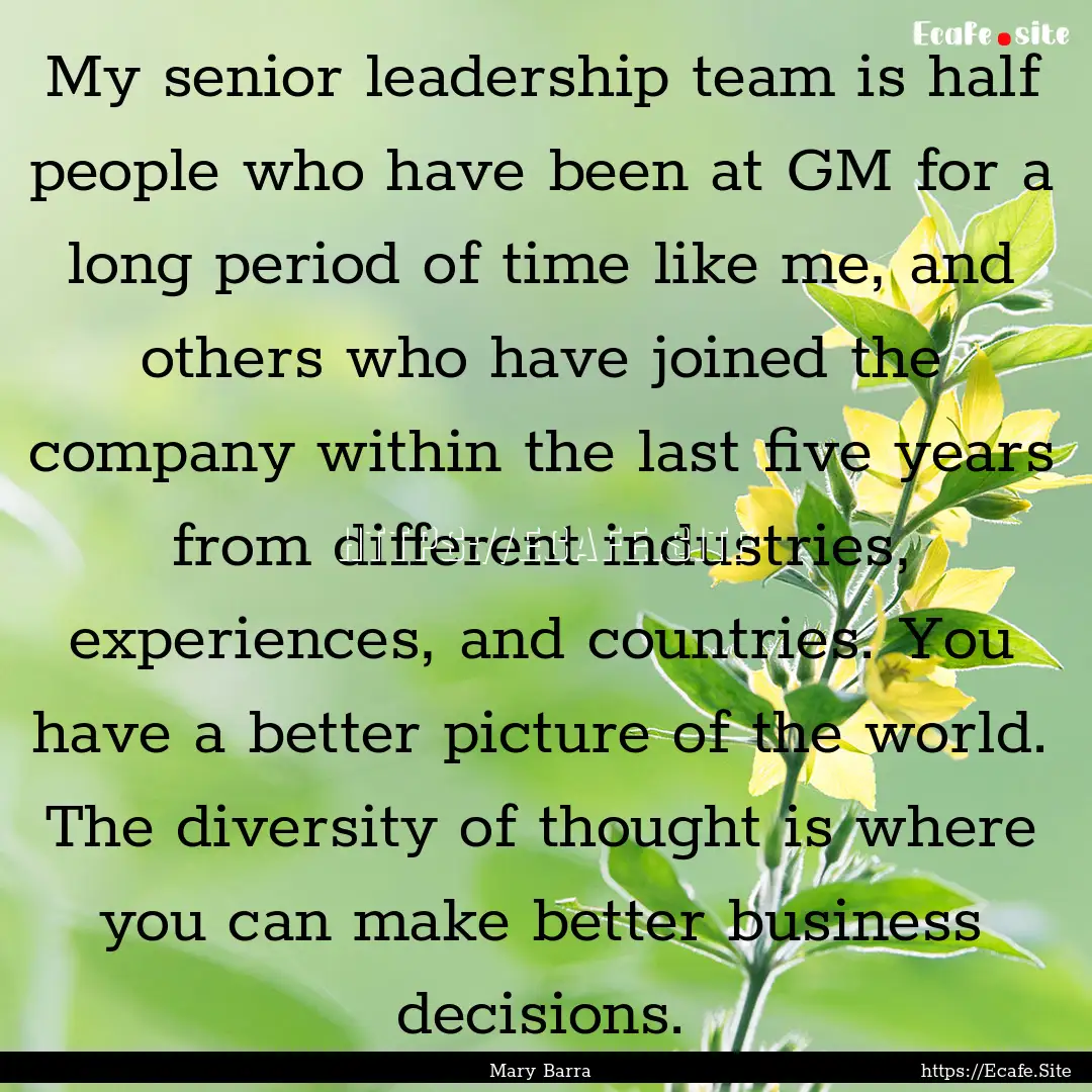 My senior leadership team is half people.... : Quote by Mary Barra