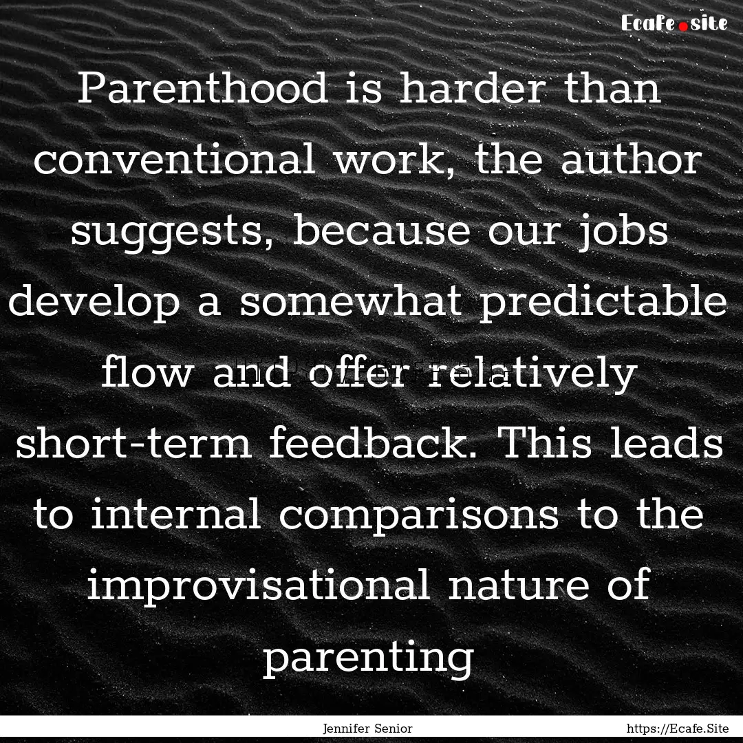 Parenthood is harder than conventional work,.... : Quote by Jennifer Senior