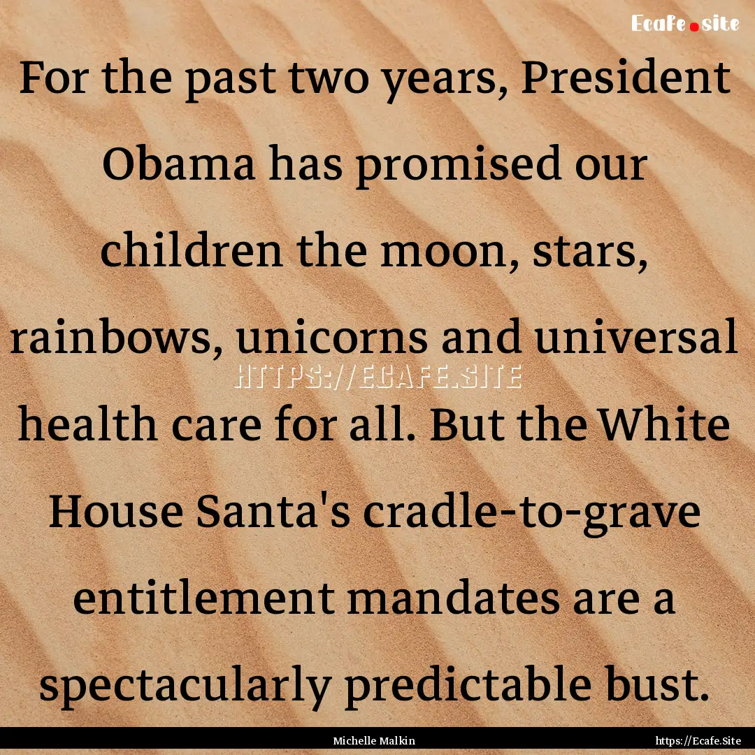 For the past two years, President Obama has.... : Quote by Michelle Malkin