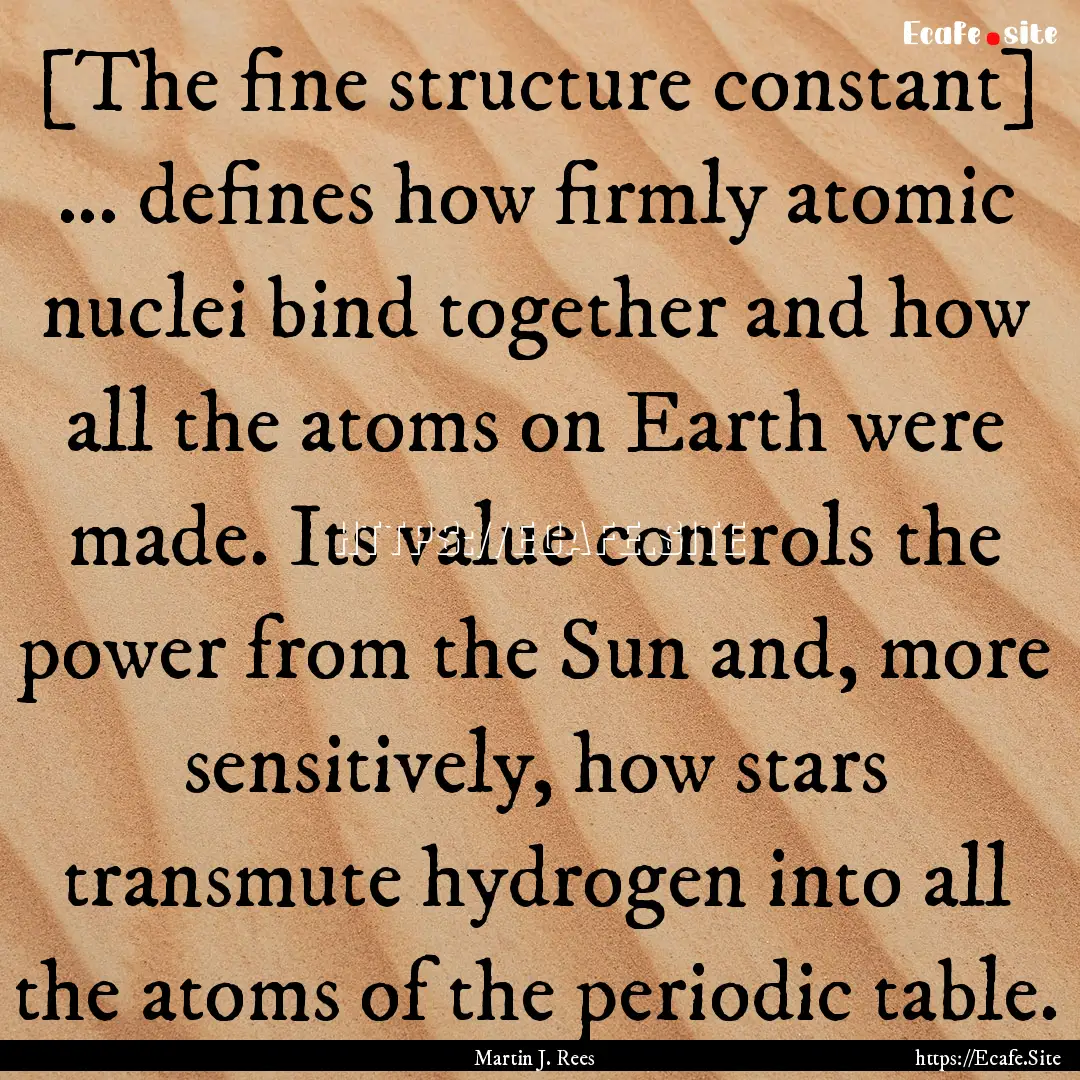 [The fine structure constant] ... defines.... : Quote by Martin J. Rees