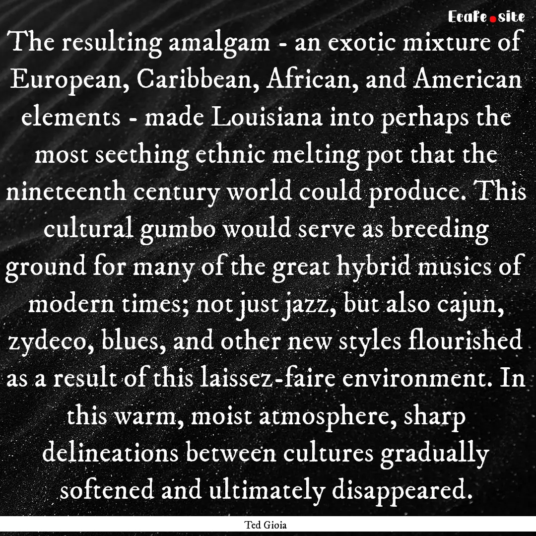 The resulting amalgam - an exotic mixture.... : Quote by Ted Gioia