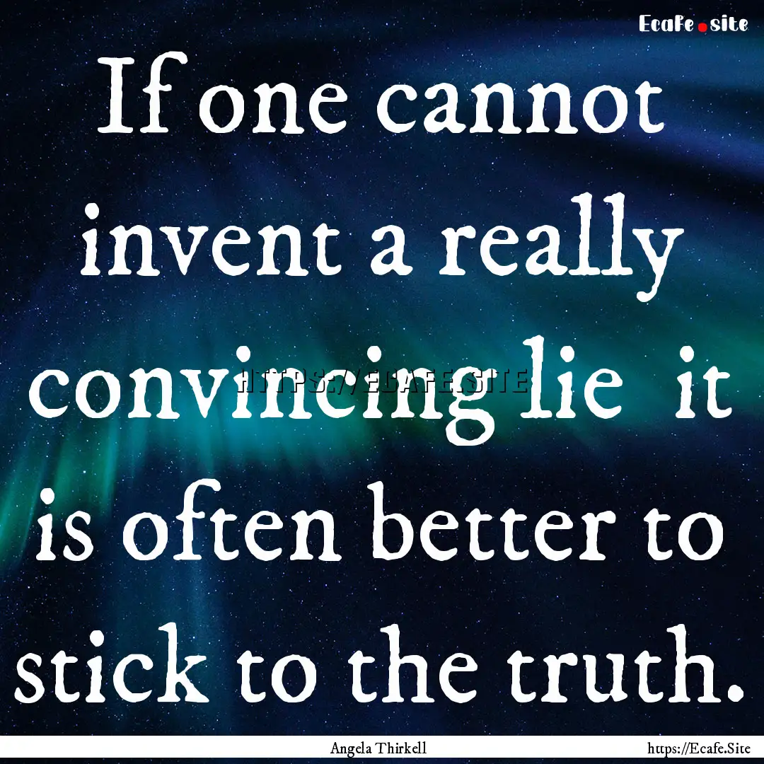 If one cannot invent a really convincing.... : Quote by Angela Thirkell