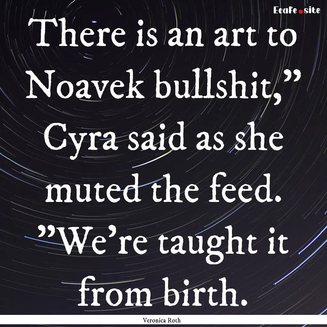 There is an art to Noavek bullshit,