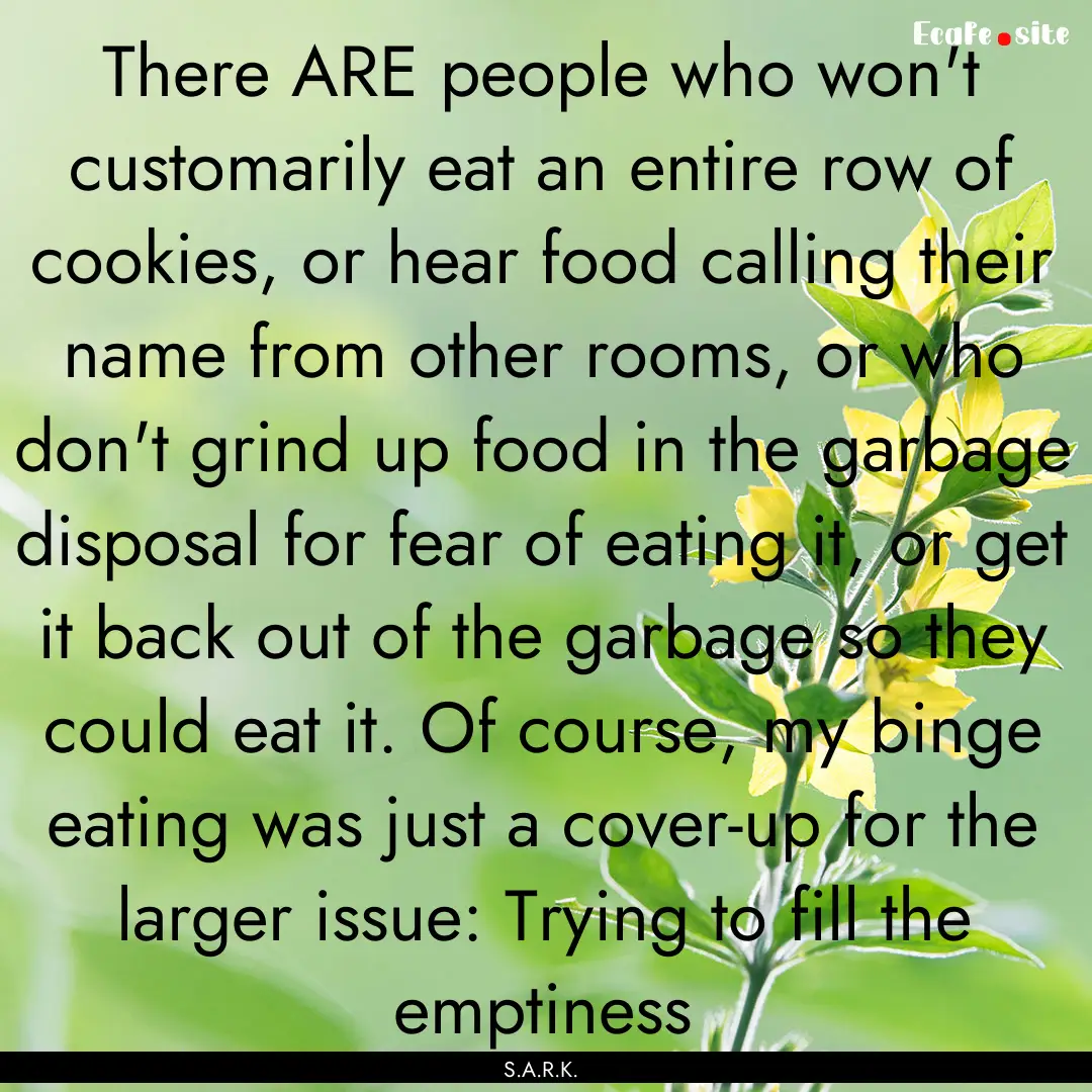 There ARE people who won't customarily eat.... : Quote by S.A.R.K.