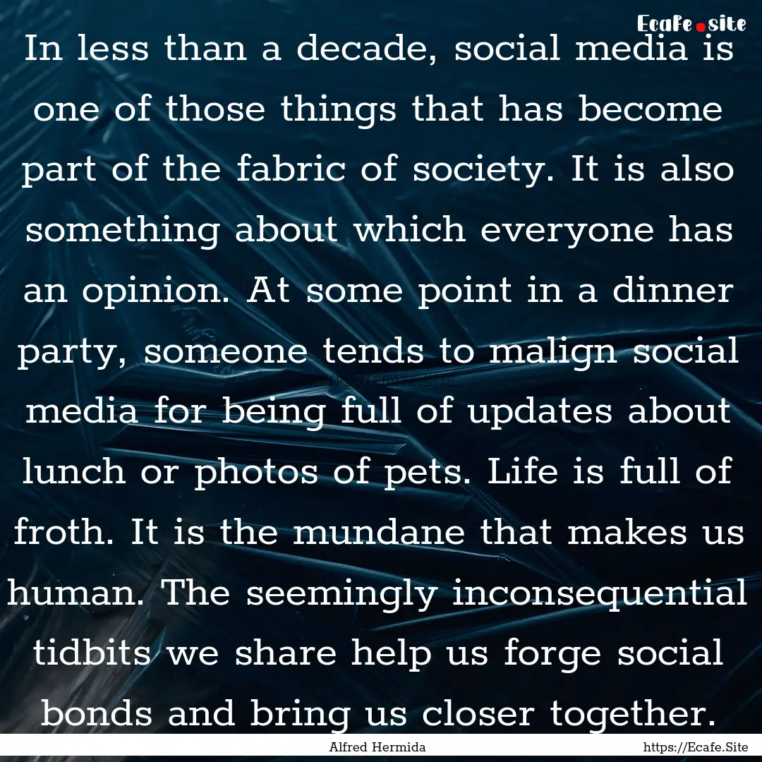 In less than a decade, social media is one.... : Quote by Alfred Hermida