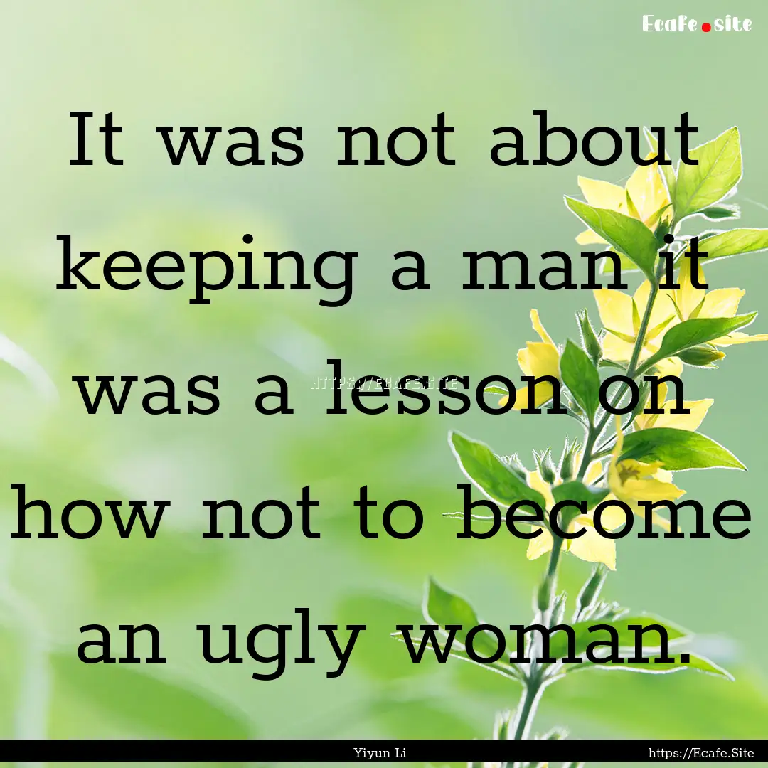 It was not about keeping a man it was a lesson.... : Quote by Yiyun Li