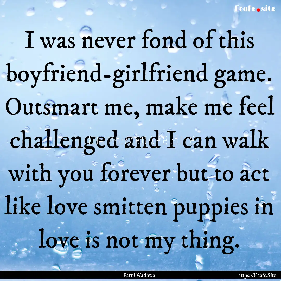 I was never fond of this boyfriend-girlfriend.... : Quote by Parul Wadhwa