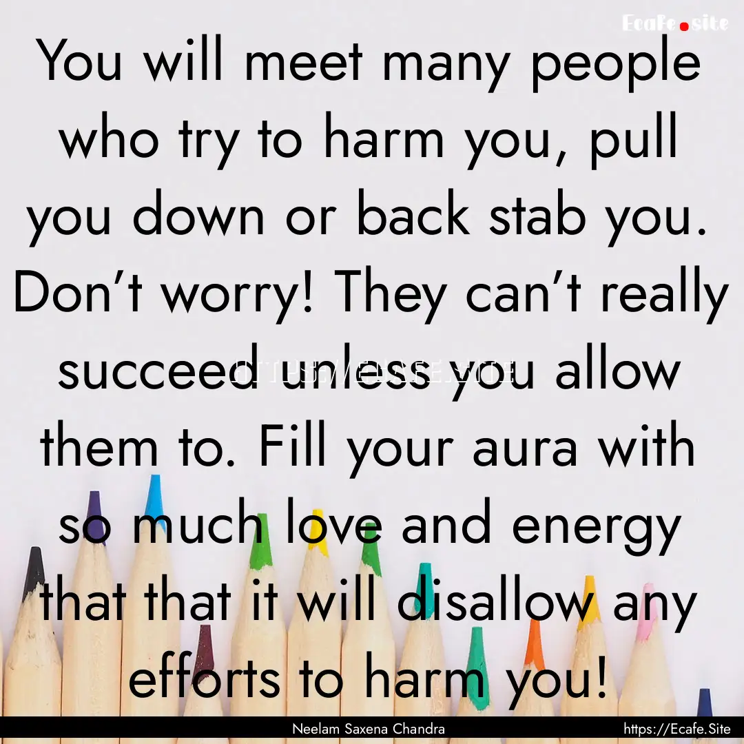 You will meet many people who try to harm.... : Quote by Neelam Saxena Chandra