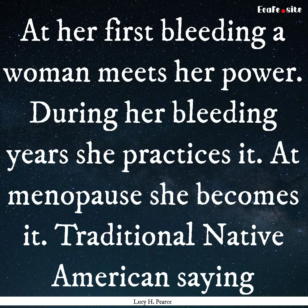 At her first bleeding a woman meets her power..... : Quote by Lucy H. Pearce