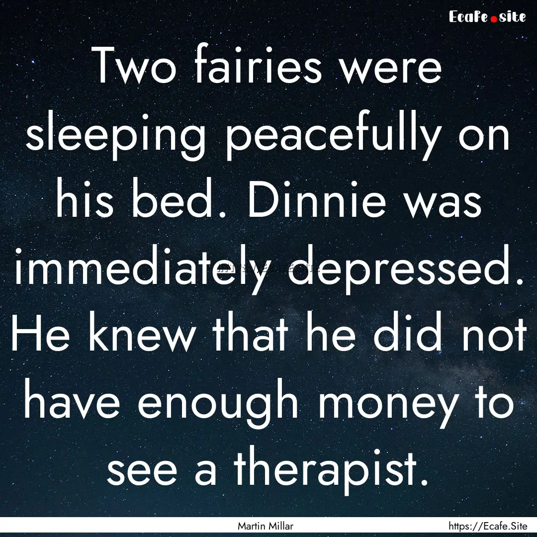 Two fairies were sleeping peacefully on his.... : Quote by Martin Millar