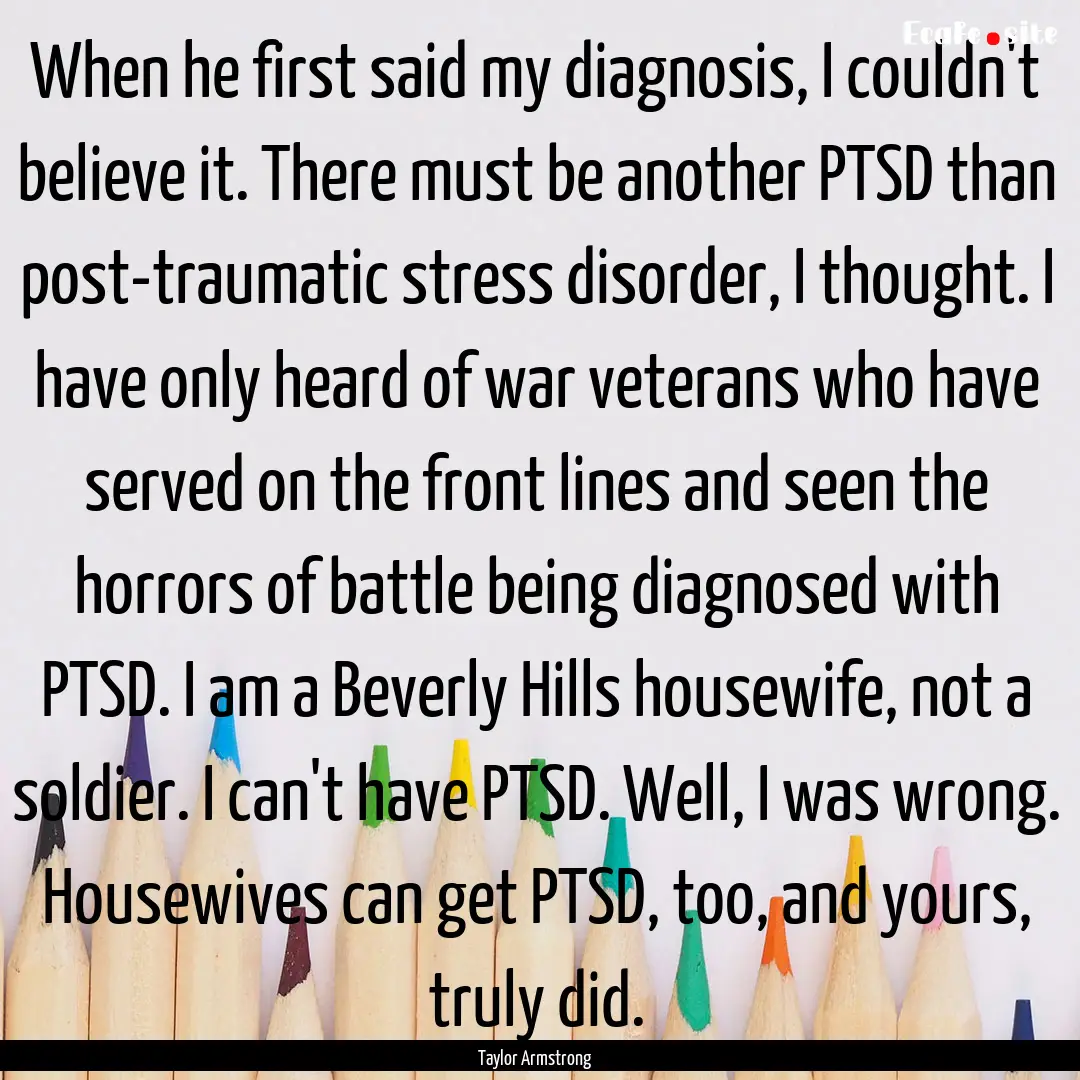 When he first said my diagnosis, I couldn't.... : Quote by Taylor Armstrong