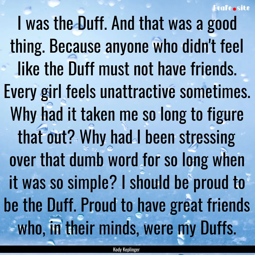 I was the Duff. And that was a good thing..... : Quote by Kody Keplinger