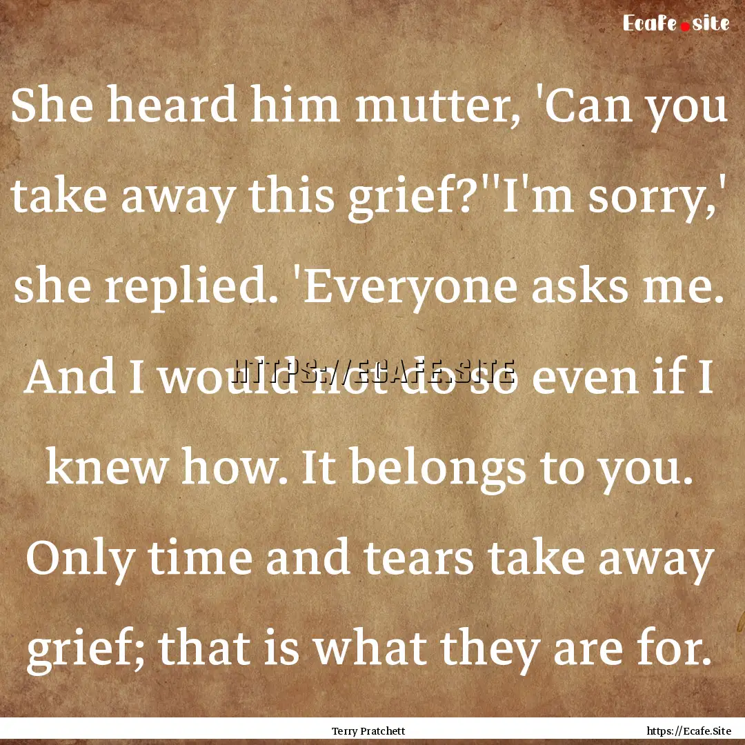 She heard him mutter, 'Can you take away.... : Quote by Terry Pratchett