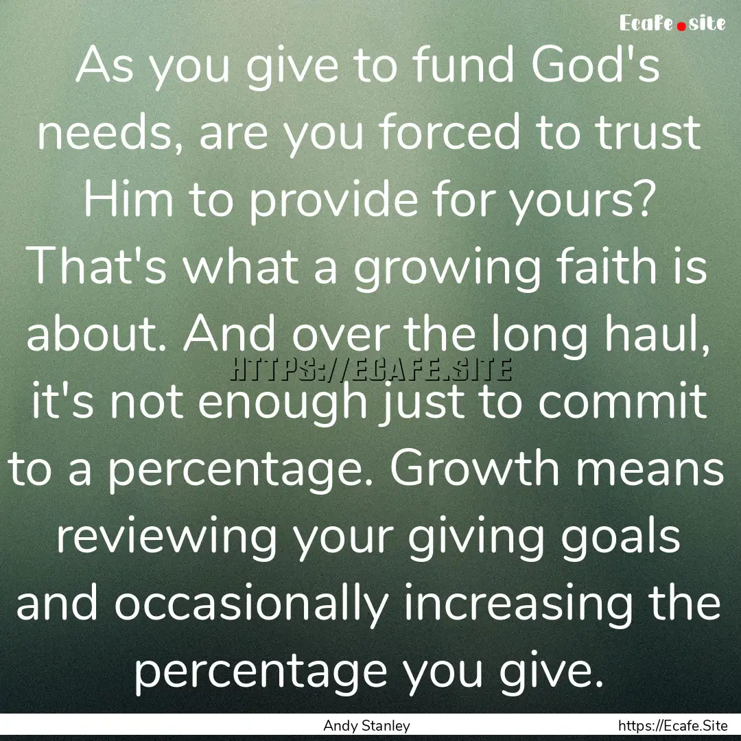 As you give to fund God's needs, are you.... : Quote by Andy Stanley