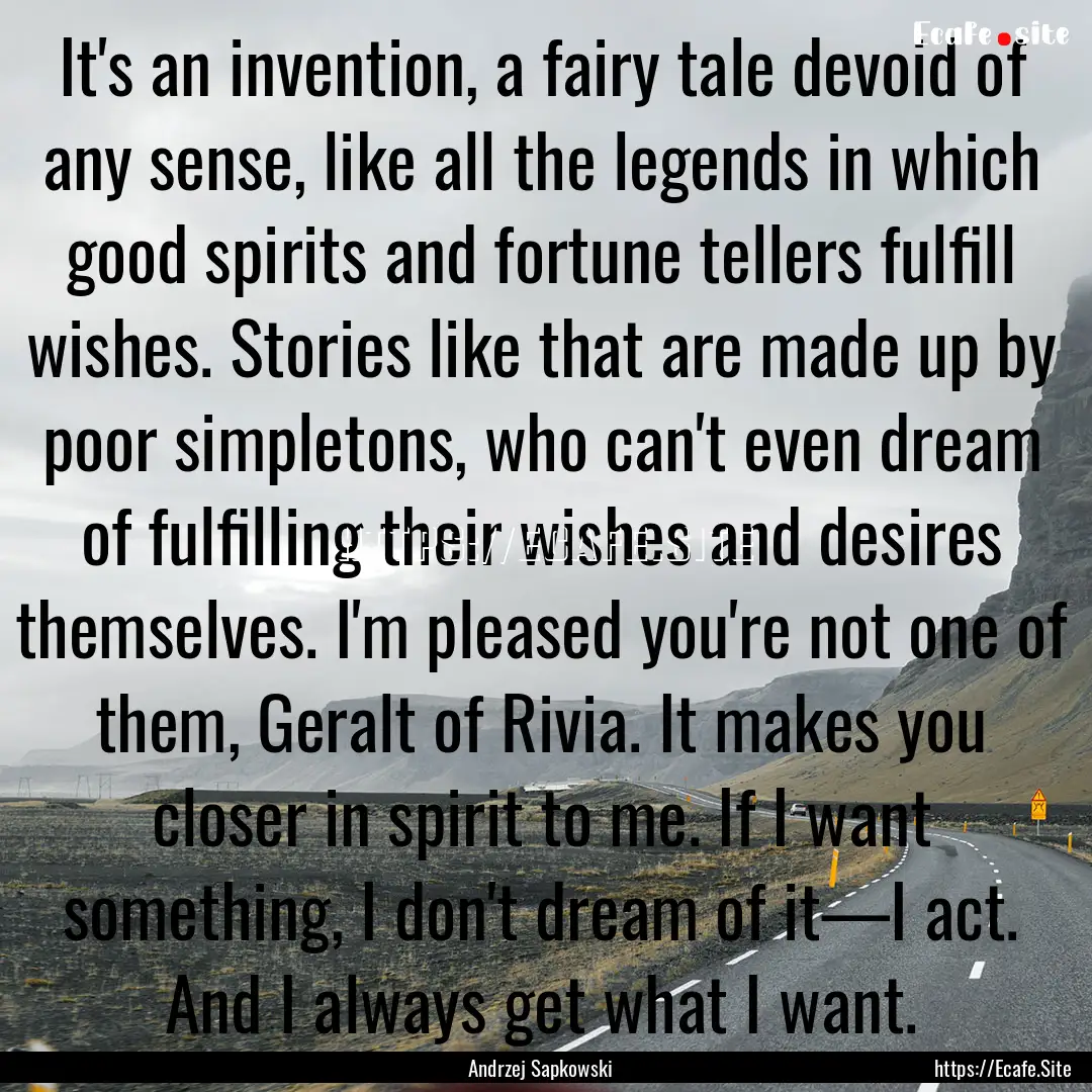 It's an invention, a fairy tale devoid of.... : Quote by Andrzej Sapkowski