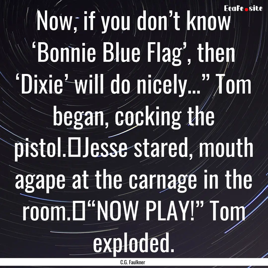 Now, if you don’t know ‘Bonnie Blue Flag’,.... : Quote by C.G. Faulkner