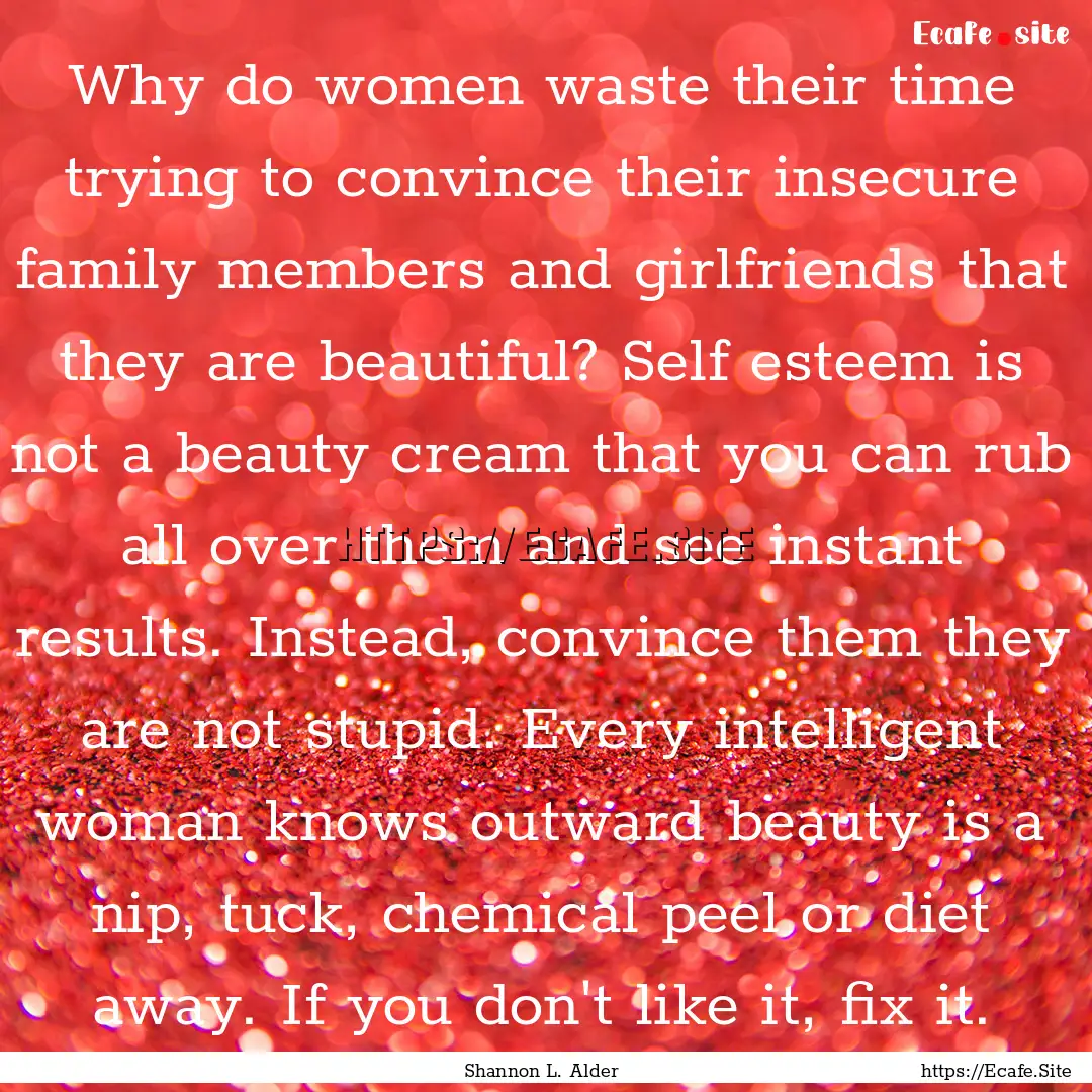 Why do women waste their time trying to convince.... : Quote by Shannon L. Alder